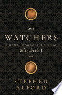 The watchers : a secret history of the reign of Elizabeth I / Stephen Alford.