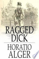 Ragged Dick : street life in New York with the boot-blacks /