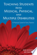 Teaching students with medical, physical, and multiple disabilities : a practical guide for every teacher /