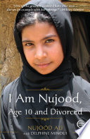 I am Nujood, age 10 and divorced / Nujood Ali, with Delphine Minoui ; translated by Linda Coverdale.