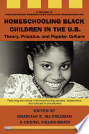 Homeschooling Black Children in the U. S. Theory, Practice, and Popular Culture.