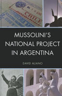 Mussolini's national project in Argentina / David Aliano.