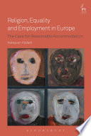 Religion, equality and employment in Europe : the case for reasonable accommodation /