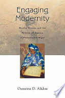 Engaging modernity : Muslim women and the politics of agency in postcolonial Niger / Ousseina D. Alidou.