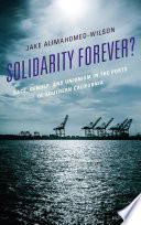 Solidarity forever? : race, gender, and unionism in the ports of Southern California /