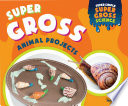 Super gross animal projects /