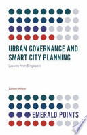 Urban governance and smart city planning : lessons from Singapore /