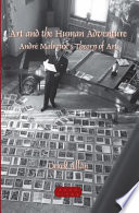 Art and the human adventure : André Malraux's theory of art /