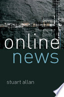 Online news journalism and the Internet / Stuart Allan.