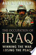 The occupation of Iraq : winning the war, losing the peace / Ali A. Allawi.