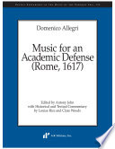 Music for an academic defense : Rome, 1617 / Domenico Allegri ; edited by Antony John ; with historical and textual commentary by Louise Rice and Clare Woods.