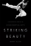 Striking beauty : a philosophical look at the Asian martial arts /