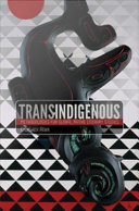 Trans-indigenous : methodologies for global native literary studies / Chadwick Allen.