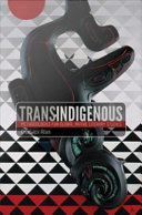 Trans-indigenous methodologies for global native literary studies / Chadwick Allen.