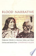 Blood narrative : indigenous identity in American Indian and Maori literary and activist texts /