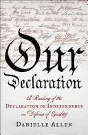 Our Declaration : a reading of the Declaration of Independence in defense of equality / Danielle Allen.