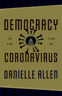 Democracy in the time of coronavirus / Danielle Allen.