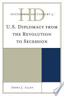 Historical dictionary of U.S. diplomacy from the Revolution to secession /