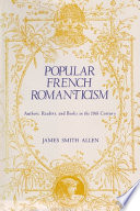 Popular French romanticism : authors, readers, and books in the 19th century / James Smith Allen.