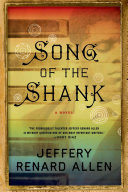 Song of the shank : a novel / Jeffery Renard Allen.