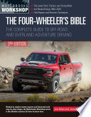 FOUR-WHEELER'S BIBLE the complete guide to off-road and overland adventure driving.