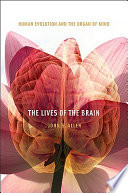 The lives of the brain : human evolution and the organ of mind /