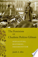 The feminism of Charlotte Perkins Gilman : sexualities, histories, progressivism /