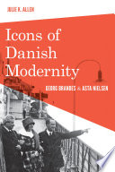 Icons of Danish modernity : Georg Brandes and Asta Nielsen / Julie K. Allen.