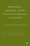 Globalization, negotiation, and the failure of transformation in South Africa : revolution at a bargain? /