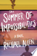 The summer of impossibilities : a novel /