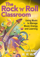 The rock 'n' roll classroom : using music to manage mood, energy, and learning /