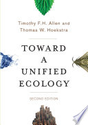 Toward a unified ecology / Timothy F. H. Allen and Thomas W. Hoekstra ; with illustrations by Joyce V. Vandewater.