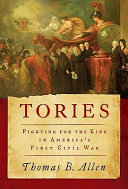 Tories : fighting for the king in America's first civil war /