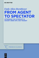 From agent to spectator : witnessing the aftermath in ancient Greek epic and tragedy /