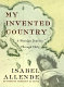 My invented country : a nostalgic journey through Chile / Isabel Allende ; translated from the Spanish by Margaret Sayers Peden.