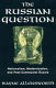 The Russian question : nationalism, modernization, and post-Communist Russia /