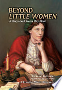 Beyond little women : a story about Louisa May Alcott / by Susan Bivin Aller ; illustrations by Qi Z. Wang.