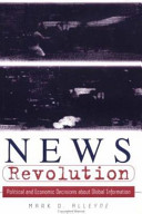 News revolution : political and economic decisions about global information / Mark D. Alleyne.