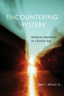Encountering mystery : religious experience in a secular age /