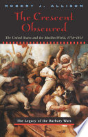 The crescent obscured : the United States and the Muslim world, 1776-1815 /