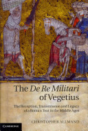 The De re militari of Vegetius : the reception, transmission and legacy of a Roman text in the Middle Ages / Christopher Allmand.