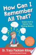 How can I remember all that? : simple stuff to improve your working memory /