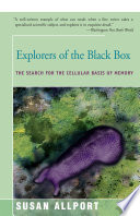 Explorers of the black box : the search for the cellular basis of memory / Susan Allport.