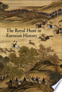 The royal hunt in Eurasian history / Thomas T. Allsen.