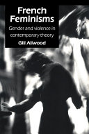 French feminisms : gender and violence in contemporary theory / Gill Allwood.