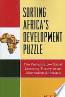 Sorting Africa's development puzzle : the participatory social learning theory as an alternative approach / Almaz Zewde.