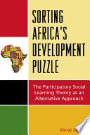 Sorting Africa's development puzzle the participatory social learning theory as an alternative approach / Almaz Zewde.
