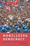 Mobilizing democracy : globalization and citizen protest /