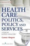 Health care politics, policy, and services : a social justice analysis /