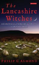 The Lancashire Witches : a chronicle of sorcery and death on Pendle Hill / Philip C. Almond.